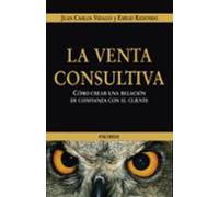 La venta consultiva: Cómo crear una relación de confianza con el cliente (Empresa y Gestión)