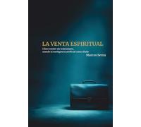 La Venta Espiritual: Cómo vender sin traicionarte, usando la inteligencia artificial como aliada
