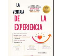 LA VENTAJA DE LA EXPERIENCIA: Cómo los Pequeños Detalles Crean Clientes Leales, Reseñas de Cinco Estrellas y Negocios de los que Todos Hablan