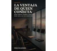 La ventaja de quien conecta: Pensar sistemas completos cuando todos tienen razón y aun así el sistema falla