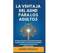 La Ventaja del ADHD para Adultos: 10 Trucos Rápidos para Desbloquear el Sistema Operativo Único de su Cerebro y Convertir su ADHD en una Superpotencia: 1