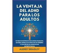 La Ventaja del ADHD para Adultos: 10 Trucos Rápidos para Desbloquear el Sistema Operativo Único de su Cerebro y Convertir su ADHD en una Superpotencia: 1