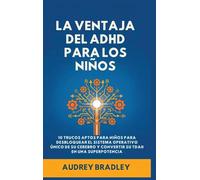 La Ventaja del ADHD para los Niños: 10 Trucos Amigables para los Niños para Desbloquear el Sistema Operativo Único de su Cerebro y Convertir su ADHD en una Superpotencia: 2
