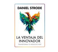 La ventaja del innovador: Transforma tu negocio hoy