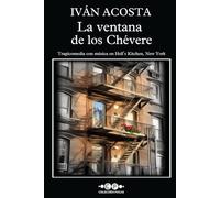 La ventana de los Chévere: Tragicomedia con música en Hell’s Kitchen, New York (Colección Iván Acosta)