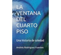 LA VENTANA DEL CUARTO PISO: Una historia de soledad