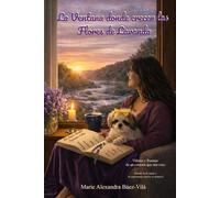 La Ventana donde crecen las Flores de Lavanda: Viñetas y Poemas de un corazón que aún cree. Donde la fe sana y la esperanza vuelve a renacer.