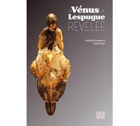 La Vénus de Lespugue révélée: Regards croisés (HISTOIRE)