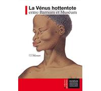 La Vénus hottentote entre Barnum et Muséum: Entre Barnum Et Muséum: 0000