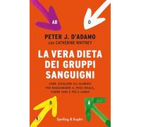 La vera dieta dei gruppi sanguigni. Come scegliere gli alimenti per raggiungere il peso ideale, vivere più sani e più a lungo (Tascabili Sperling)