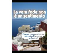 La vera fede non è un sentimento: Come posso essere sicuro di essere salvato?