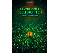 La vera fisica degli eroi tech e dei poteri impossibili: Dalla scala subatomica all'energia cosmica (La vera fisica dei supereroi)