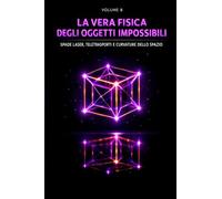 La vera fisica degli oggetti impossibili: Spade laser, teletrasporti e curvature dello spazio (La vera fisica dei supereroi)