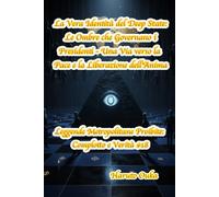 La Vera Identità del Deep State: Le Ombre che Governano i Presidenti - Una Via verso la Pace e la Liberazione dell'Anima (Leggende Metropolitane Proibite: Complotto e Verità #)