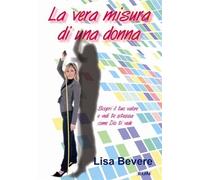 La vera misura di una donna. Scopri il tuo valore e vedi te stessa come Dio ti vede
