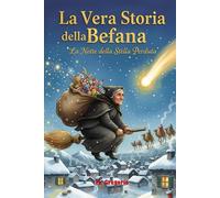 La Vera Storia della Befana - La Notte della Stella Perduta: La storia di un "no" detto ai Re Magi, di un lungo pentimento e del viaggio magico che diede vita alla tradizione più amata.
