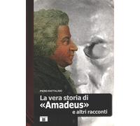 La vera storia di «Amadeus» e altri racconti (I racconti della musica)