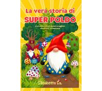 La vera storia di Super Poldo: Le avventure di uno gnomo coraggioso che diventò un supereroe.