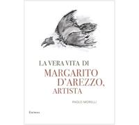 La vera vita di Margarito d'Arezzo, artista