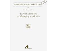 La Verbalizacion: Morfologia Y Semantica (cuadernos De Lengua Española