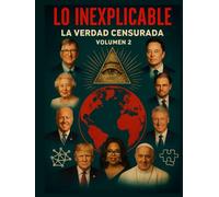 La Verdad Censurada: Lo Inexplicable: Secretos, conspiraciones y misterios que nunca quisieron que descubras