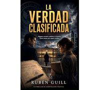 La Verdad Clasificada: Un thriller de conspiración política, espionaje y secretos de Estado