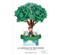 La verdad de ser padre: Lo que no se ve pero está