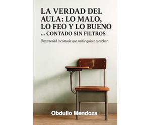 La verdad del aula: lo malo, lo feo y lo bueno: Contado sin filtros