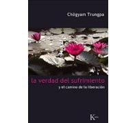 La Verdad Del Sufrimiento: Y El Camino De La Liberacion
