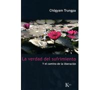 La verdad del sufrimiento: Y el camino de la liberación (Sabiduría Perenne)