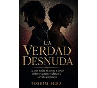 La verdad desnuda: Lo que nadie se atreve a decir sobre el amor, el deseo y la vida en pareja
