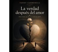 La verdad después del amor: Entre el amor que fue y la verdad que quedó