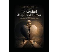 La verdad después del amor: Entre el amor que fue y la verdad que quedó