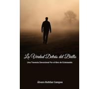 La verdad detrás del brillo - Vanidad de vanidades: Una Travesía Devocional Por el Libro de Eclesiastés