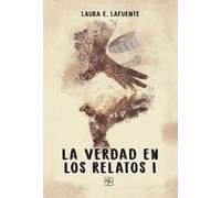 La verdad en los relatos I | Laura E. Lafuente