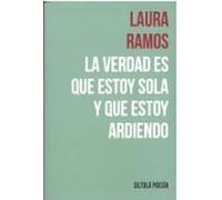 LA VERDAD ES QUE ESTOY SOLA Y QUE ESTOY ARDIENDO | Laura Ramos