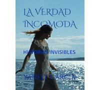 LA VERDAD INCOMODA: HISTORIAS INVISIBLES
