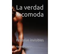 La verdad incomoda: Historias invisibles