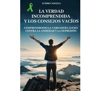 La verdad incomprendida y los consejos vacíos: Comprendiendo la verdadera lucha contra la ansiedad y la depresión; Busca tu salud mental con el ... con meditación, arteterapia y respiración