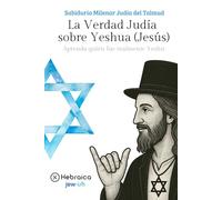 La Verdad Judía sobre Yeshua (Jesús): Sabiduría Milenar Judía del Talmud