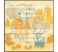 La Verdad Me Hace Sentir Bien: Qué Le Sucede an Emma Elefante Cuando Su Trompa No Deja De Moverse!: 2 (Historias de Animales Para Niños Sobre la Serie de Honestidad)