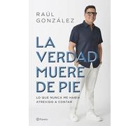 La Verdad Muere de Pie (Memorias) / Truth Dies Standing (a Memoir): Memorias / a Memoir