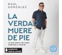 La Verdad Muere De Pie (spanish Edition) (audiolibro)