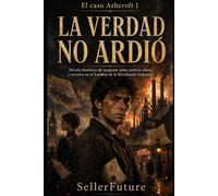 La verdad no ardió: El caso Ashcroft I: novela histórica de suspense sobre justicia obrera y secretos en el Londres de la Revolución Industrial: 1