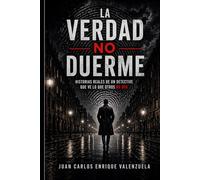 La verdad no duerme: Historias reales de un detective que ve lo que otros no ven