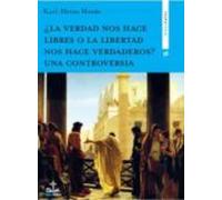 ¿la Verdad Nos Hace Libres O La Libertad Nos Hace Verdaderos? Una Cont
