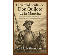 La verdad oculta de Don Quijote de la Mancha: El corazón humano reflejado en las aventuras de un caballero errante