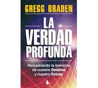 La verdad profunda: Recuperando la memoria de nuestro destino y nuestro futuro