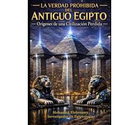 La verdad prohibida del Antiguo Egipto: La ciencia perdida, el reinicio de Guiza, las cámaras ocultas y la verdad sobre la Atlántida