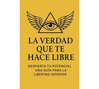 La Verdad que te hace Libre: Cambia tu Mente ,transforma tu Vida.